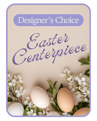 Designer's Choice Easter Centerpiece Designer's Choice Easter Centerpiece
